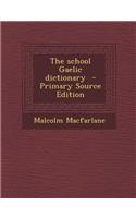 The School Gaelic Dictionary - Primary Source Edition: (English)