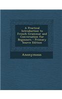 A Practical Introduction to French Grammar and Conversation for Beginners