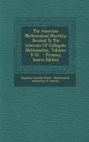 The American Mathematical Monthly: Devoted to the Interests of Collegiate Mathematics, Volumes 9-10...