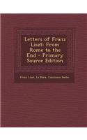 Letters of Franz Liszt: From Rome to the End - Primary Source Edition