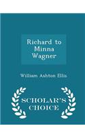 Richard to Minna Wagner - Scholar's Choice Edition