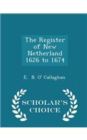 The Register of New Netherland 1626 to 1674 - Scholar's Choice Edition