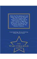 Notes on the Settlement and Indian Wars of the Western Parts of Virginia and Pennsylvania from 1763 to 1783, Inclusive