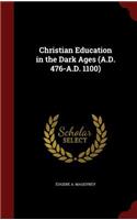 Christian Education in the Dark Ages (A.D. 476-A.D. 1100): (English)
