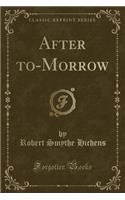 After To-Morrow (Classic Reprint)