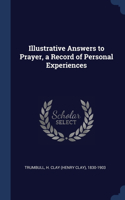 Illustrative Answers to Prayer, a Record of Personal Experiences