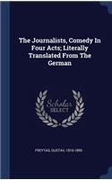 Journalists, Comedy In Four Acts; Literally Translated From The German