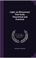 Light, an Elementary Text-book, Theoretical and Practical