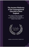 The Ancient Platforms of the Congregational Churches of New England: With a Digest of Rules and Usages in Connecticut, and an Appendix Containing Notices of Congregational Bodies in Other States