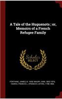 A Tale of the Huguenots; Or, Memoirs of a French Refugee Family