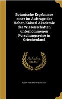 Botanische Ergebnisse einer im Auftrage der Hohen Kaiserl Akademie der Wissenschaften unternommenen Forschungsreise in Griechenland