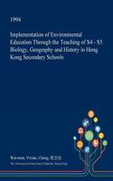 Implementation of Environmental Education Through the Teaching of S4 - S5 Biology, Geography and History in Hong Kong Secondary Schools
