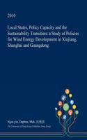 Local States, Policy Capacity and the Sustainability Transition: A Study of Policies for Wind Energy Development in Xinjiang, Shanghai and Guangdong