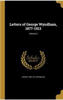 Letters of George Wyndham, 1877-1913; Volume 2