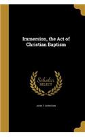 Immersion, the Act of Christian Baptism