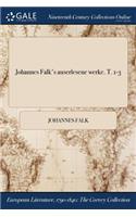 Johannes Falk's Auserlesene Werke. T. 1-3