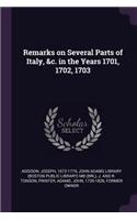 Remarks on Several Parts of Italy, &c. in the Years 1701, 1702, 1703
