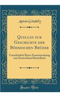 Quellen Zur Geschichte Der Bï¿½hmischen Brï¿½der: Vornehmlich Ihren Zusammenhang Mit Deutschland Betreffend (Classic Reprint): Vornehmlich Ihren Zusammenhang Mit Deutschland Betreffend (Classic Reprint)