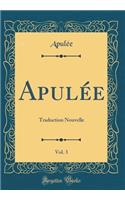 ApulÃ©e, Vol. 3: Traduction Nouvelle (Classic Reprint)