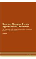 Reversing Idiopathic Guttate Hypomelanosis: Deficiencies The Raw Vegan Plant-Based Detoxification & Regeneration Workbook for Healing Patients. Volume 4