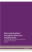 Reversing Popliteal Pterygium Syndrome: Healing Herbs The Raw Vegan Plant-Based Detoxification & Regeneration Workbook For Healing Patients Volume 8