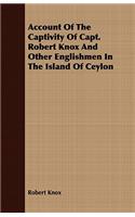 Account Of The Captivity Of Capt. Robert Knox And Other Englishmen In The Island Of Ceylon
