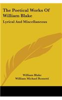 Poetical Works Of William Blake: Lyrical And Miscellaneous