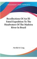 Recollections Of An Ill-Fated Expedition To The Headwaters Of The Madeira River In Brazil