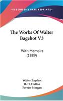 Works Of Walter Bagehot V3
