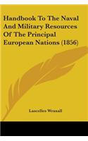 Handbook To The Naval And Military Resources Of The Principal European Nations (1856)