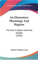 An Elementary Physiology and Hygiene: For Use in Upper Grammar Grades (1910)