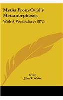 Myths From Ovid's Metamorphoses: With A Vocabulary (1872)