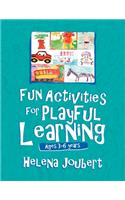 More Fun Activities for Playful Learning: Age 3-6 years