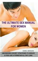 Ultimate Sex Manual for women: Uncensored Secret Strategies to Seduce and Fuck Like a Pornstar All Day Long