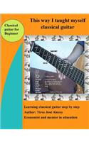 This way I taught myself classical guitar