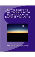 Novel Unit for The Trouble With Half a Moon by Danette Vigilante: (English)