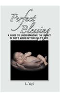 Perfect Blessing: A Guide to Understanding the Impact of God's Word in Your Child's Life.(English)