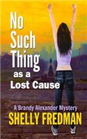 No Such Thing as a Lost Cause: A Brand Alexander Mystery(5 A Brandy Alexander Mystery)