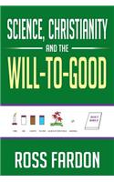 Science, Christianity and the Will-To-Good