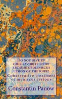 Do not give up your favorite sport because of meniscus lesion of the knee: Conservative treatment of meniscus lesions(2 Do Not Give Up Your Favorite Sport!)
