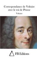 Correspondance de Voltaire avec le roi de Prusse