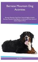 Bernese Mountain Dog Activities Bernese Mountain Dog Tricks, Games & Agility. Includes: Bernese Mountain Dog Beginner to Advanced Tricks, Series of Games, Agility and More