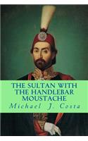 The Sultan with the Handlebar Moustache