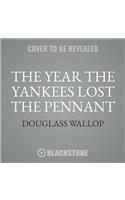 The Year the Yankees Lost the Pennant Lib/E