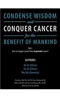 Condense Wisdom and Conquer Cancer for the Benefit of Mankind