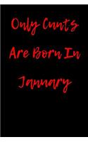 Only Cunts are Born in January