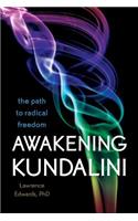 Awakening Kundalini: The Path to Radical Freedom
