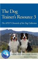 Dog Trainer's Resource 3: The APDT Chronicle of the Dog Collection