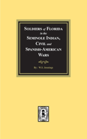 Soldiers of Florida in the Seminole Indian, Civil and Spanish-American Wars.