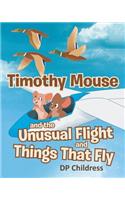 Timothy Mouse and the Unusual Flight and Things That Fly